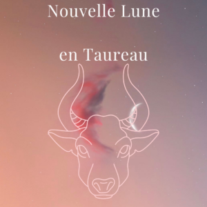 Mardi 11 mai 2021 : La Nouvelle Lune en Taureau