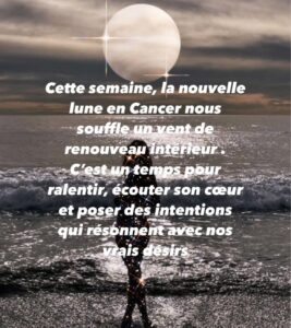 La nouvelle lune en Cancer du 25 juin apporte un souffle unique, celui d’une expansion intérieure douce et profonde. Cette lunaison agit comme un baume pour l’âme : elle nous invite à nous reconnecter à nous-même, à accueillir nos émotions et à oser poser des intentions audacieuses, alignées sur ce que notre cœur désire vraiment.