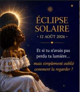 Éclipse solaire du 12 août 2026 : une invitation à retrouver sa lumière, dépasser ses peurs et oser prendre sa place. Découvrez la guidance Nadinezvous.