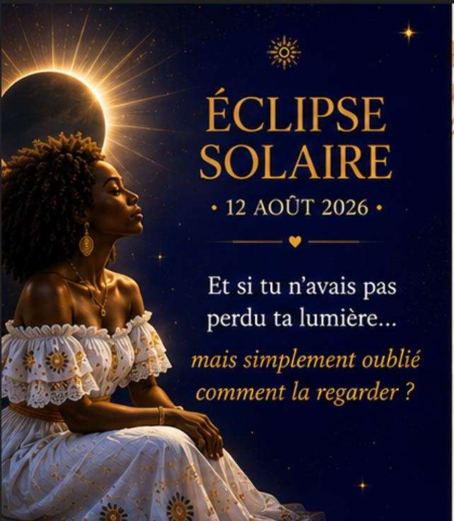 Éclipse solaire du 12 août 2026 : une invitation à retrouver sa lumière, dépasser ses peurs et oser prendre sa place. Découvrez la guidance Nadinezvous.
